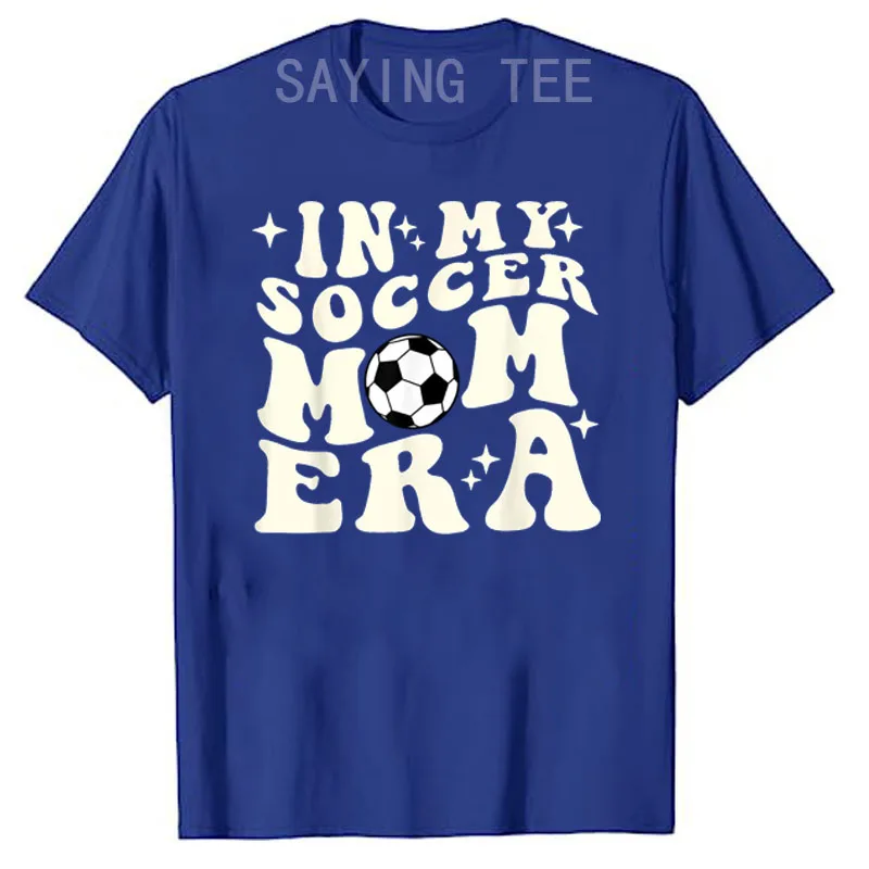 In My Soccer Mom Era T-Shirt Women's Fashion Football Lover Graphic Tees Mother's Day Mama Gift Letters Printed Sayings Outfits