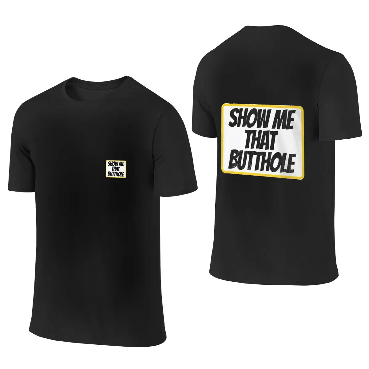 

Show Me That Butthole Men's Short Sleeve T-shirt Round Neck 100% Cotton T shirt S-6XL