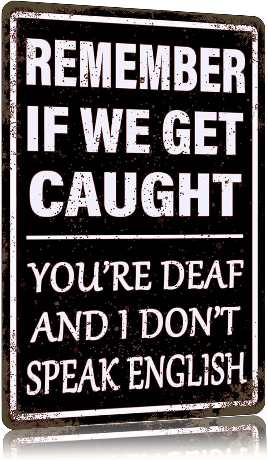 Vintage Metal Tin Sign Remember If We Get Caught You're Deaf And I Don't Speak English Humor Man Cave Signs Home Garage