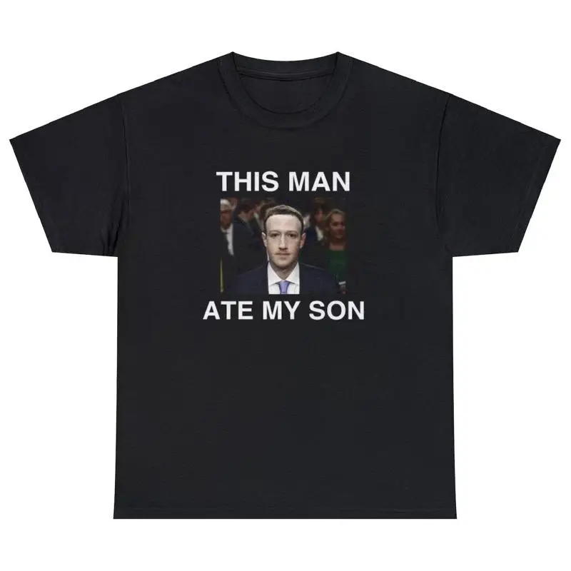 

This Man Ate My Son T Shirt Funny Mark Zuckerberg Meme Parody Cursed Gift Tee