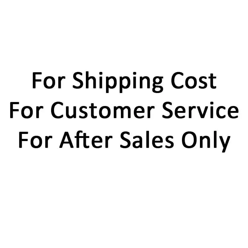 

For Shipping Cost For Customer Servide For After Sales Only