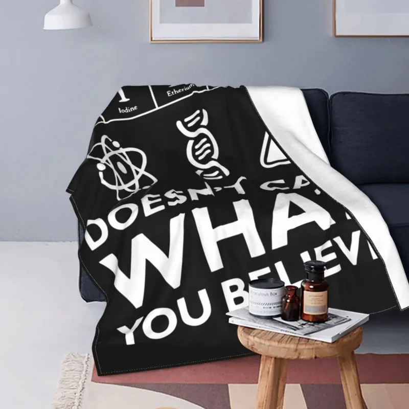 Science Doesn't Care What You Believe Knitted Blankets Scientist Physics Chemistry Flannel Throw Blanket Bed Sofa Bedspreads