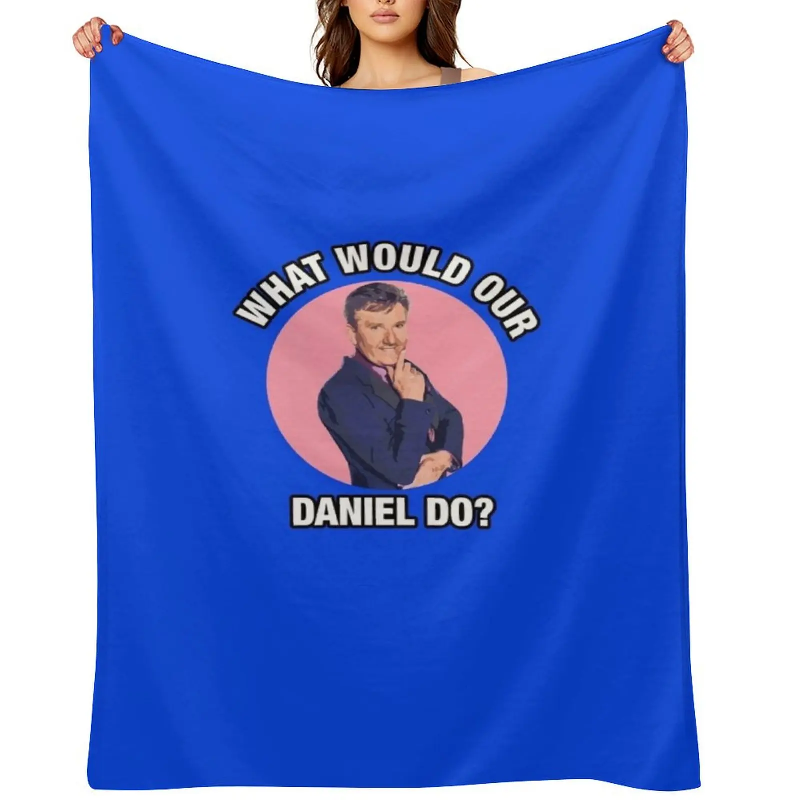 

What would Daniel O&x27;Donnell Do Classic T-Shirt Throw Blanket Travel Baby Bed linens warm winter Blankets