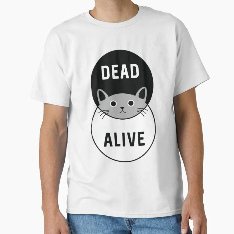 Schrodinger's Cat_ Dead or Alive! Funny Quantum Mechanics Science Physics Gift T shirt for men Large size Tops S-6XL 100% cotton