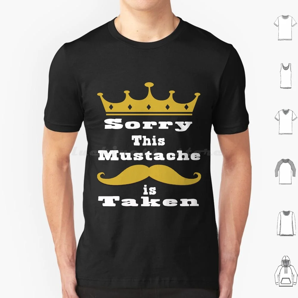 

Sorry This Mustache Is Taken T Shirt Big Size 100% Cotton Mustache Is Taken Fro Him