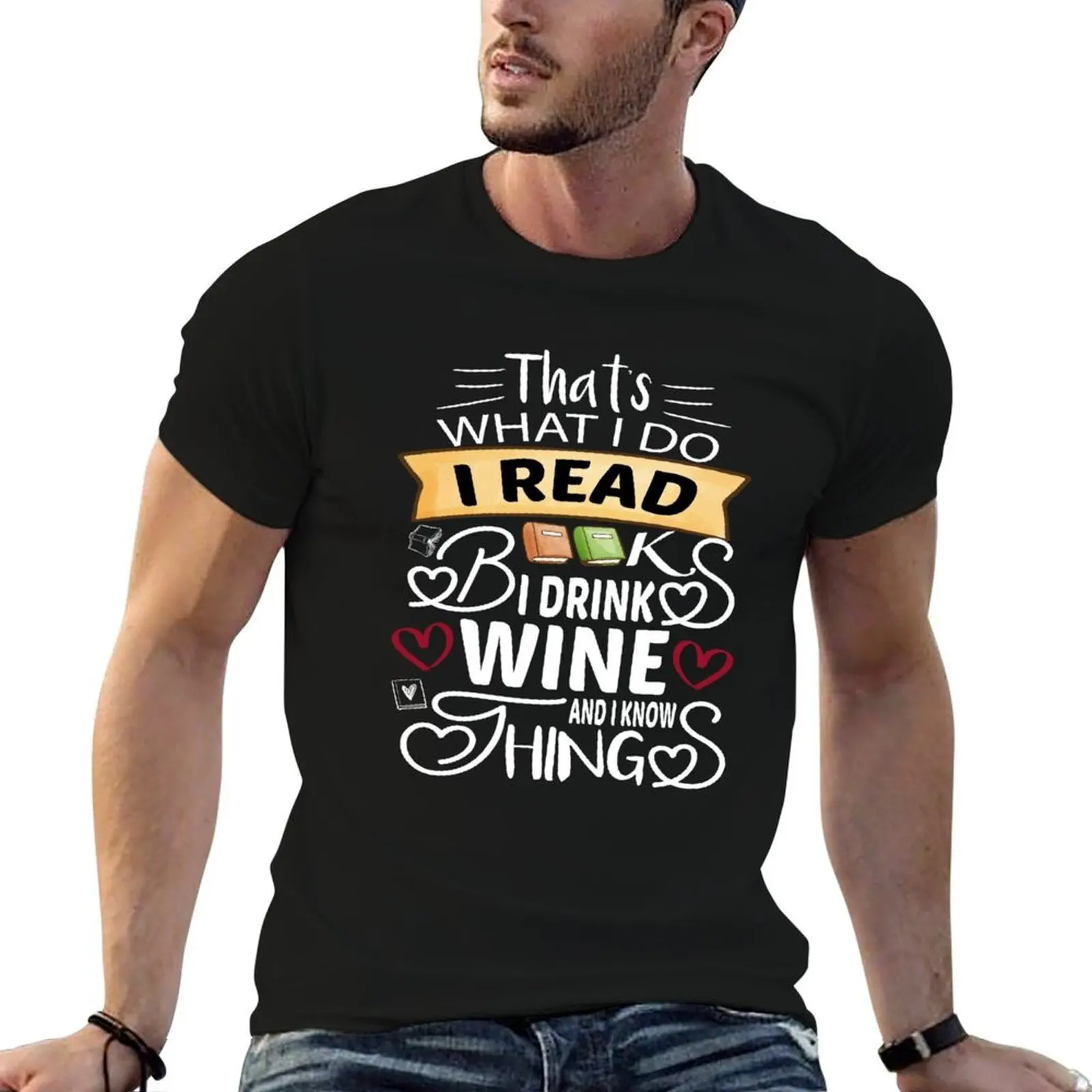 That's What I do I Read Books I Drink Wine and Know Things T-Shirt t shirts for man slim fit T-Shirt