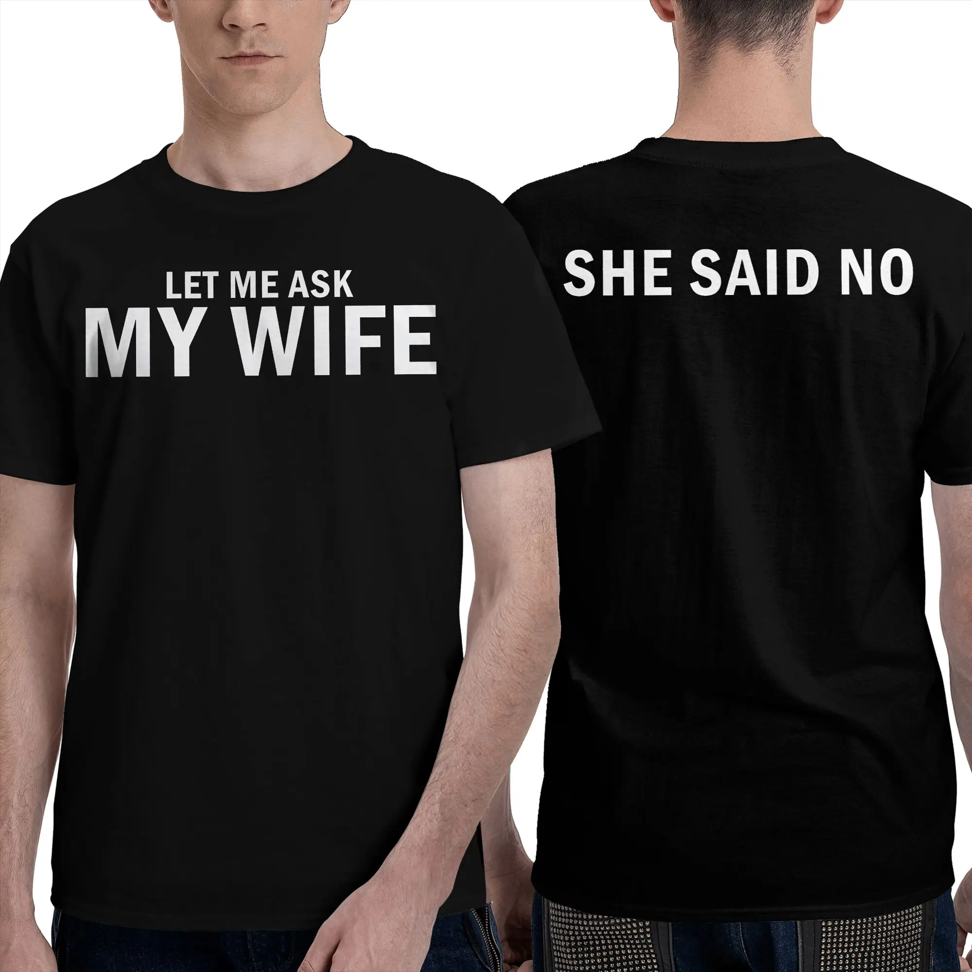 Let Me Ask My Wife She Said No T Shirt Men Pure Cotton Humorous T-Shirt Crewneck  Tee Shirt Short Sleeve Tops Gift Idea