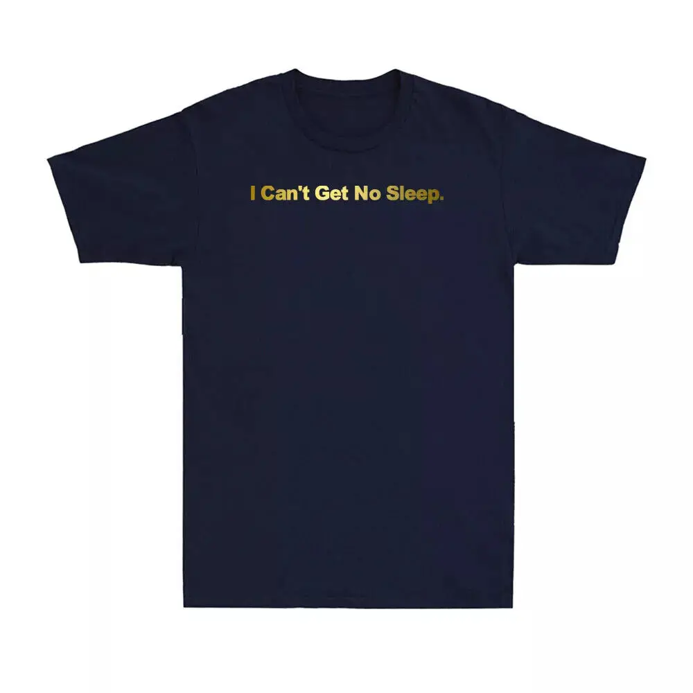 I Can't Get No Sleep T-Shirt Funny Saying Golden Print Gift Unisex T-Shirt