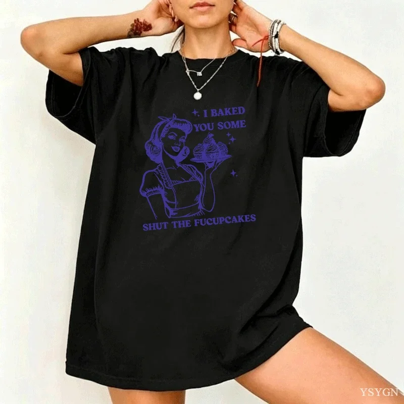 I Baked You Some Shut The Fucupcakes T-shirts Women Funny Baking Bakers T Shirt Housewife Mom Mothers Tshirt Csual Tees Y2K Top
