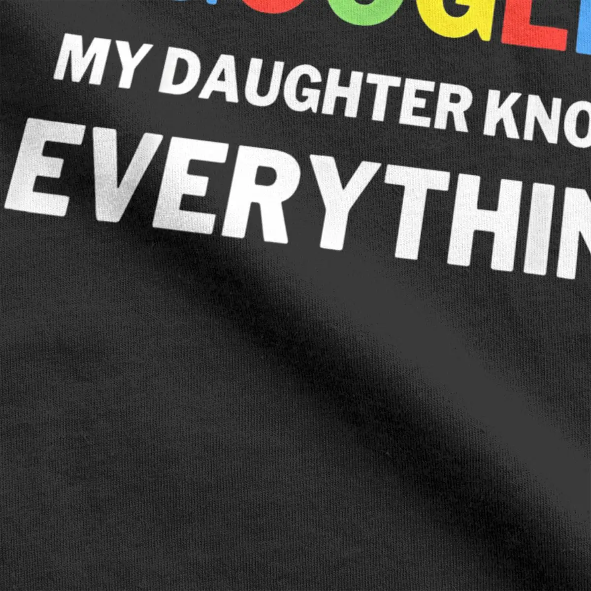 Men\'s My Daughter Knows Everything T Shirt I Don\'t Need Google 100% Cotton Tops Vintage Round Neck Tee Shirt Unique T-Shirt