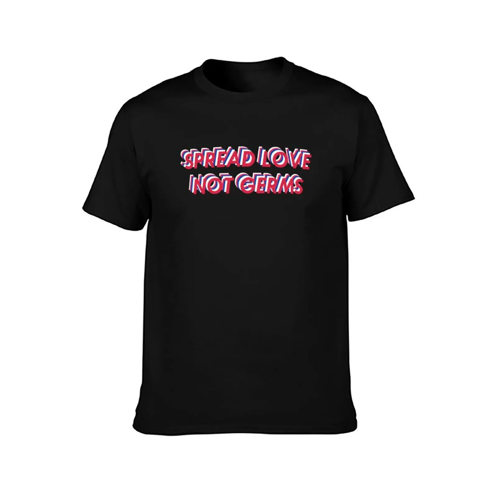 Spread Love Not Germs T-Shirt man t shirts for men T-Shirt
