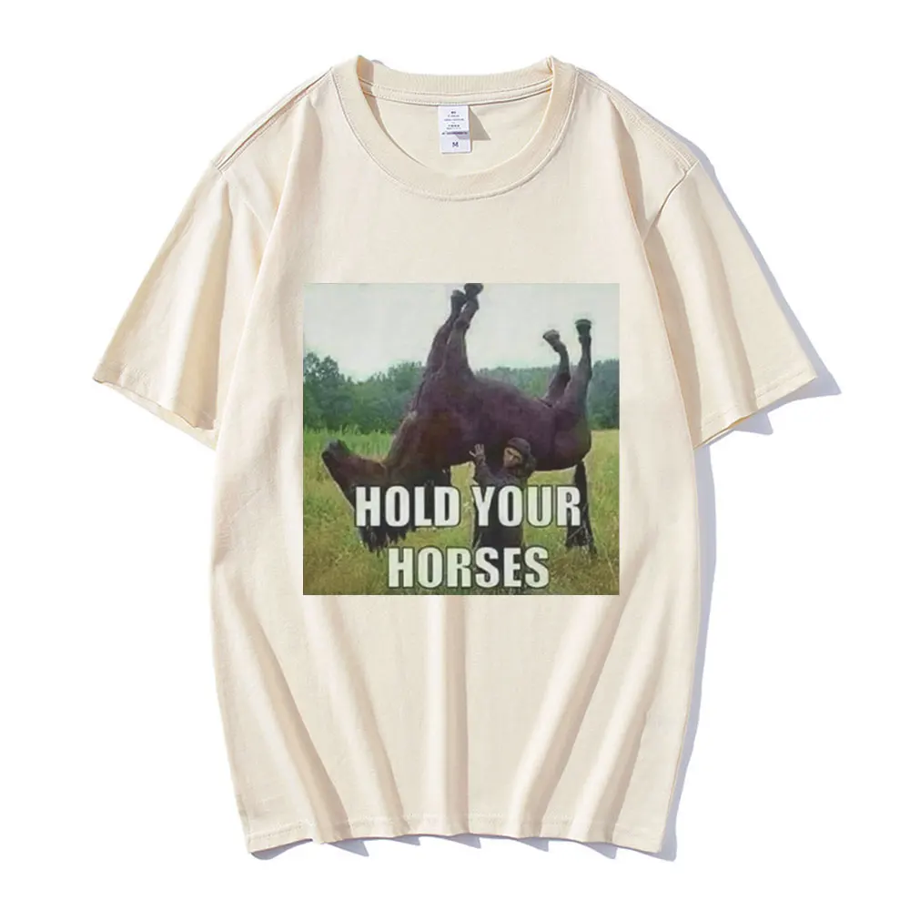 Hold Your Horse Funny Meme Graphic T Shirt Men\'s Clothing Fashion Hip Hop T-shirt Casual Cotton Short Sleeve Oversized T Shirts