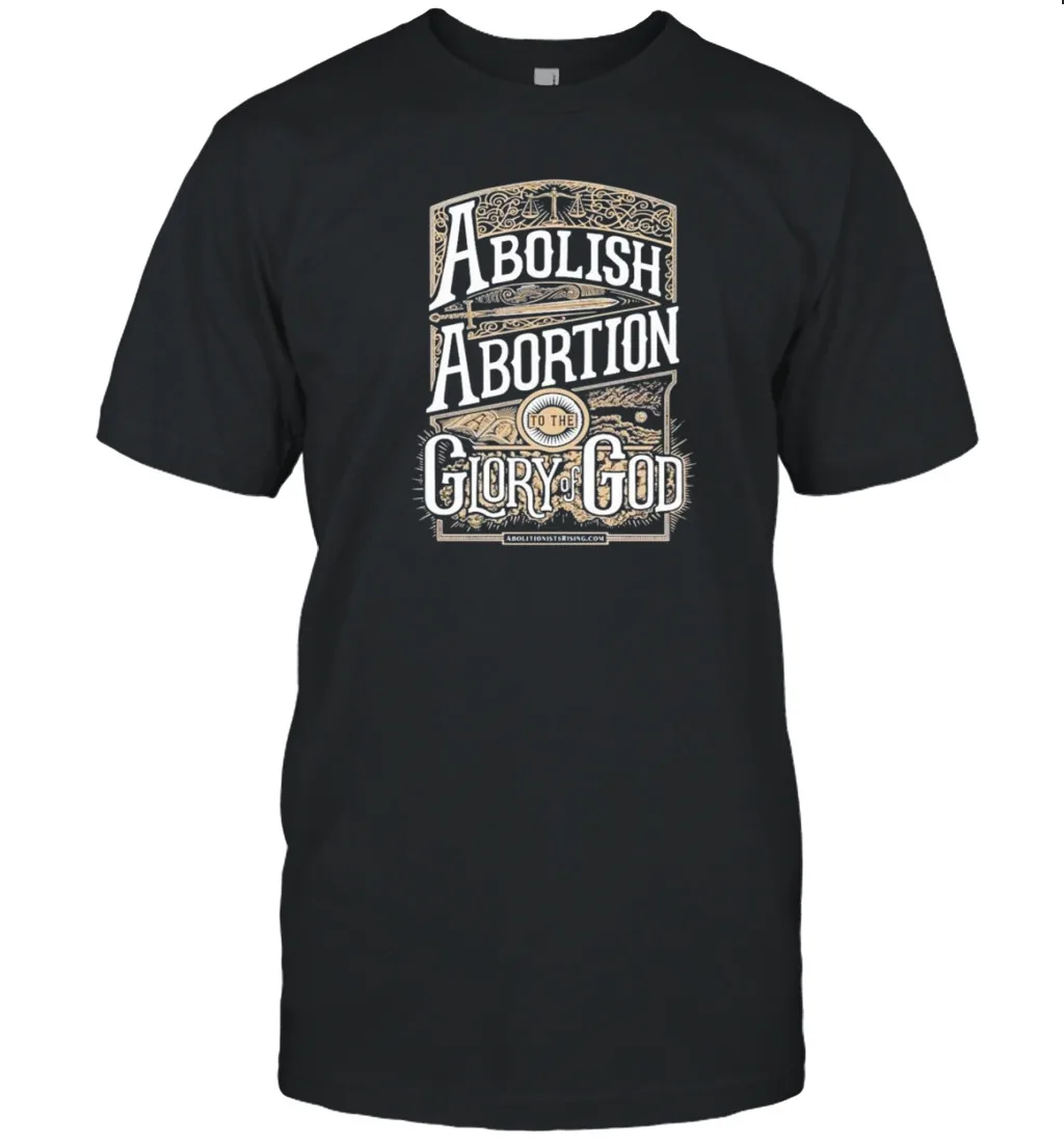 HOT Abolish Abortion To The Glory Of God T-Shirt Vintage Trending S-5XL