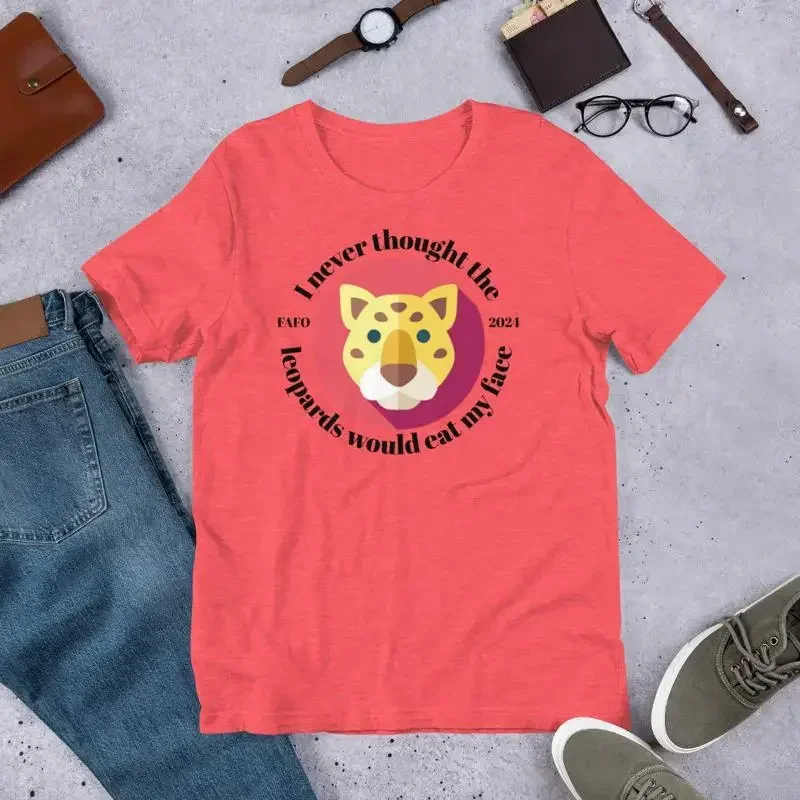 I Never Thought the Leopards Would Eat My Face Bella Canvas T shirt