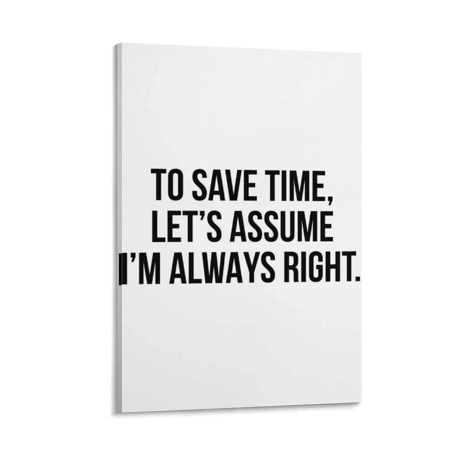 

To save time let's assume I'm always right Canvas Painting posters bedrooms decor Decoration home