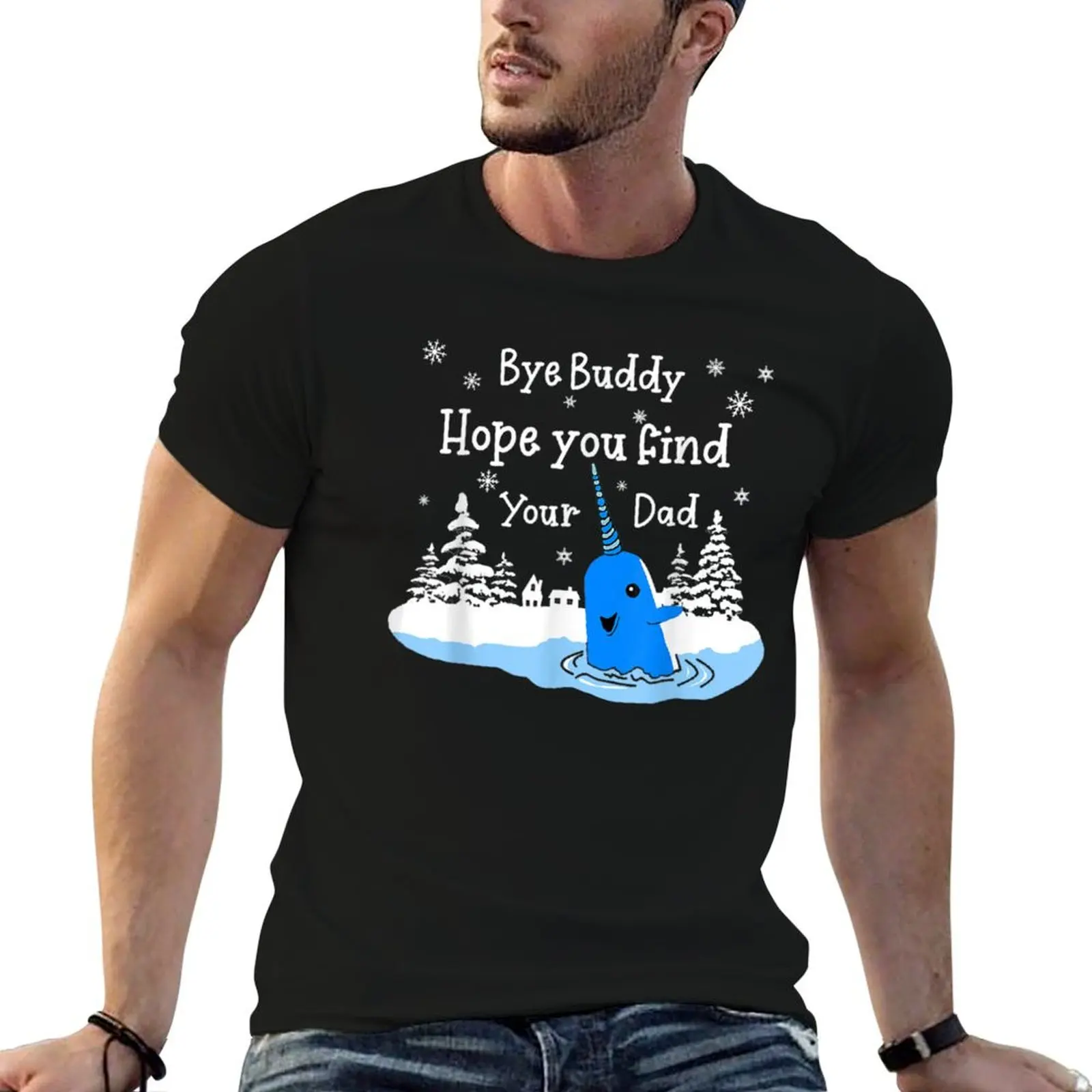 

Bye Buddy I Hope You Find Your Dad Christmas Elf Bye Narwhal T-Shirt T-Shirt cotton t shirts high quality T-Shirt