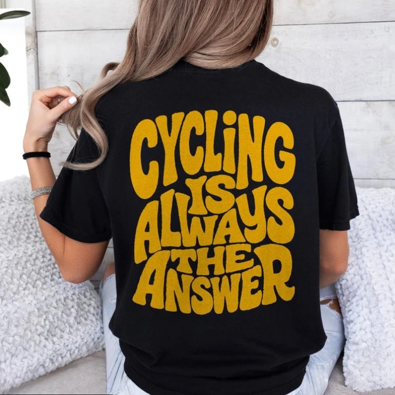 Cycling Is Always The Answer Lover Printed Women's T-shirt Cyclist Gift Bike Rider T-Shirt Road Bike Lover Top Women's Clothing
