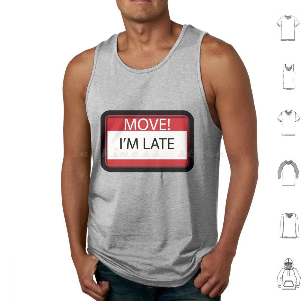 Move! I'm Late Tank Tops Vest Sleeveless Im Late Work Move Move Away Get Out The Way Please Car Move You Car Jam Traffic Cars