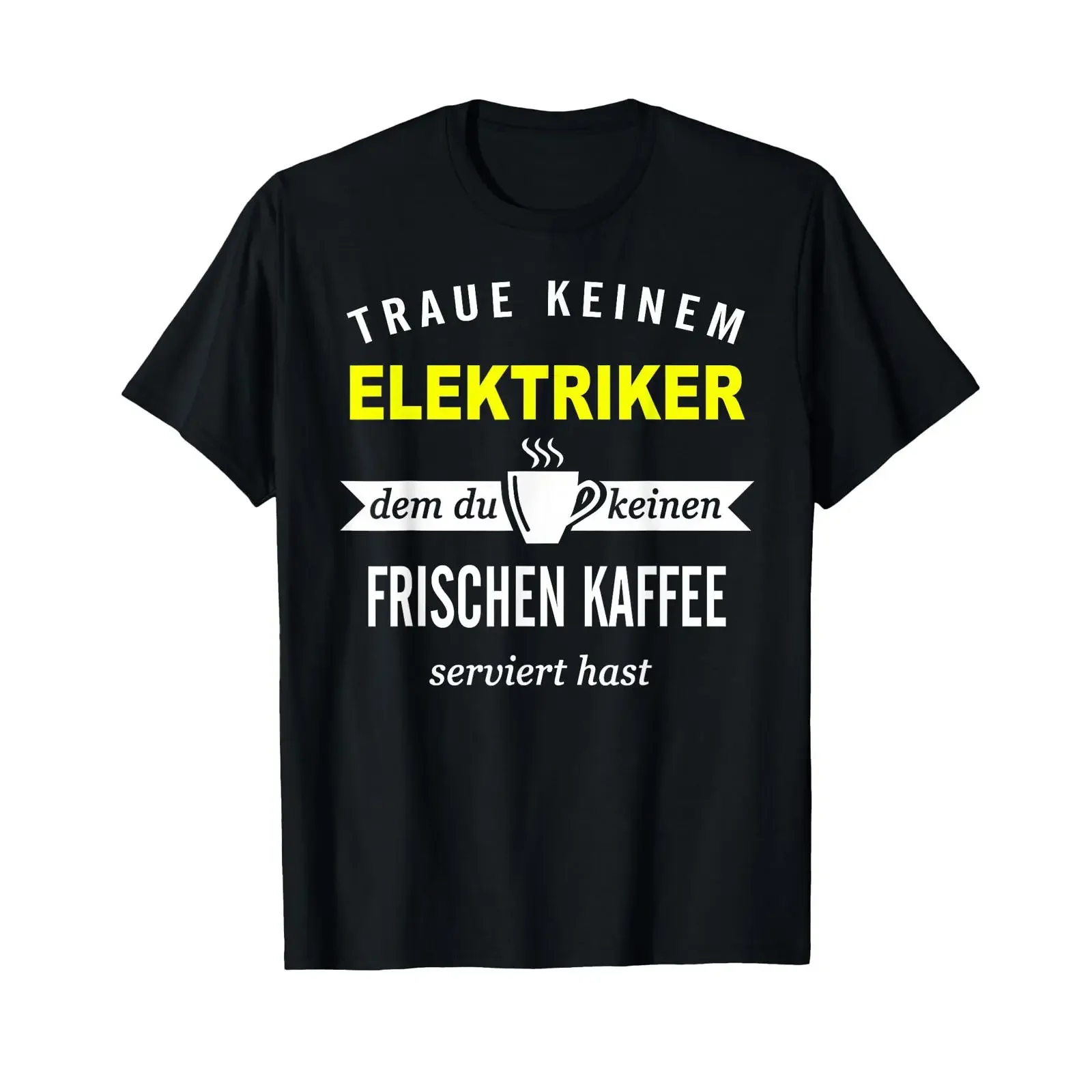 Traue keine Electrician Sayings Accident Fun Coffee s T Shirt vintage Washed Stretched Top For Everyday Wear Soft