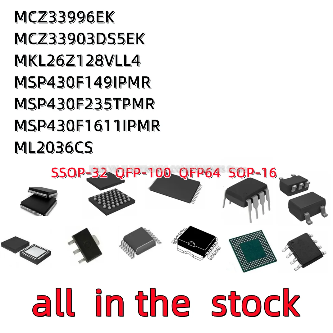 2PCS MCZ33996 MC33996EK MCZ33903DS5EK MKL26Z128VLL4 MSP430F149IPMR M430F149 MSP430F235TPMR M430F235T MSP430F1611IPMR ML2036CS