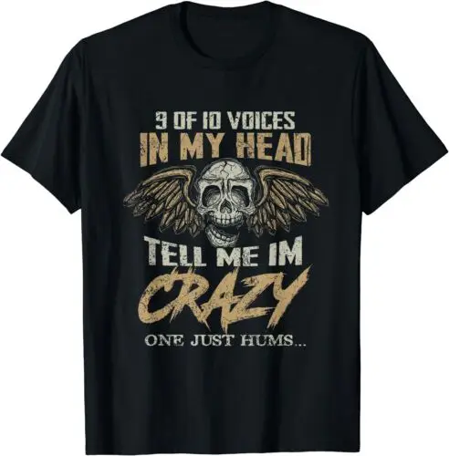 NEW LIMITED 9 Out Of 10 Voices In My Head Tell Me I'm Crazy One Just T-Shirt