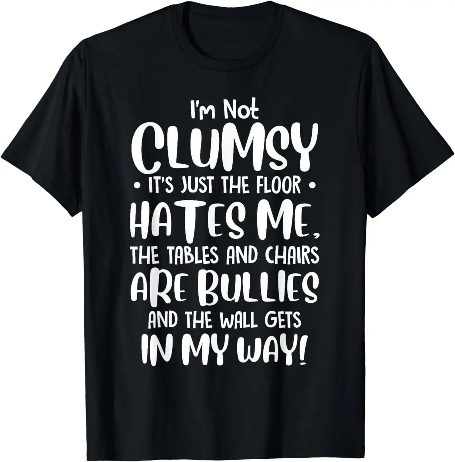 

I'm Not Clumsy It's Floor Hates Me Tables Chairs Unisex T-Shirt