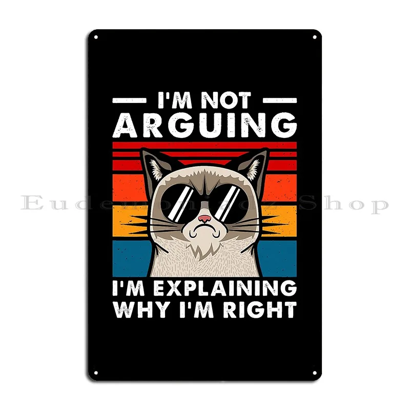 I M Not Arguing I M Explaining Why I M Right Funny Engineer Metal Plaque Poster Cinema Wall Decor Personalized Tin Sign Poster