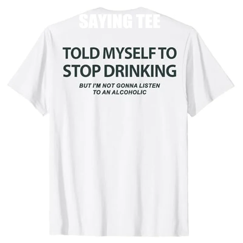 Funny Told Myself To Stop Drinking But I'm Not Gonna T-Shirt Letters Printed Drinker Sarcastic Saying Tee Y2k Streetwear Clothes