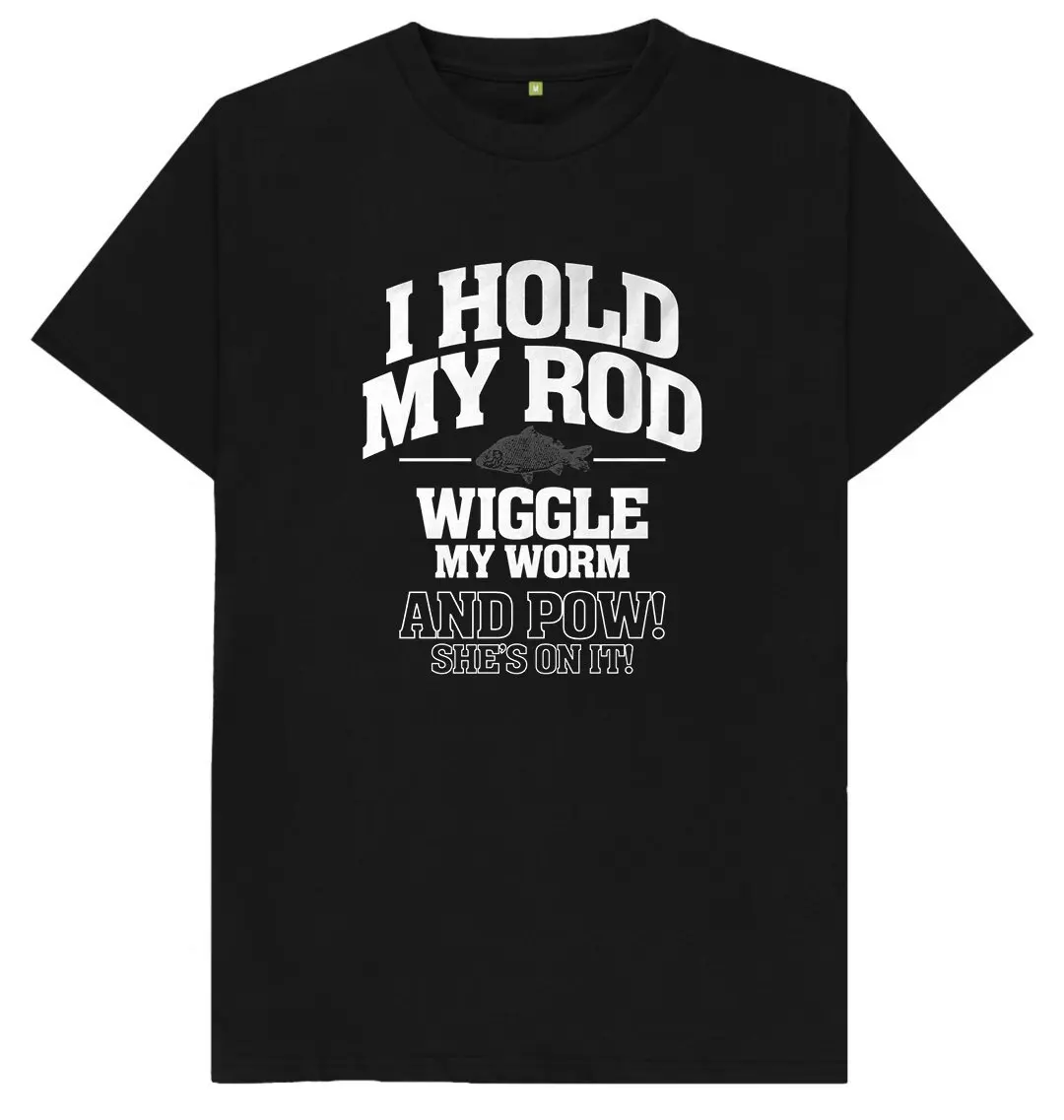 I Hold My Rod Wiggle Worm And Pow She's On It Fishing Adults Kids T Shirt