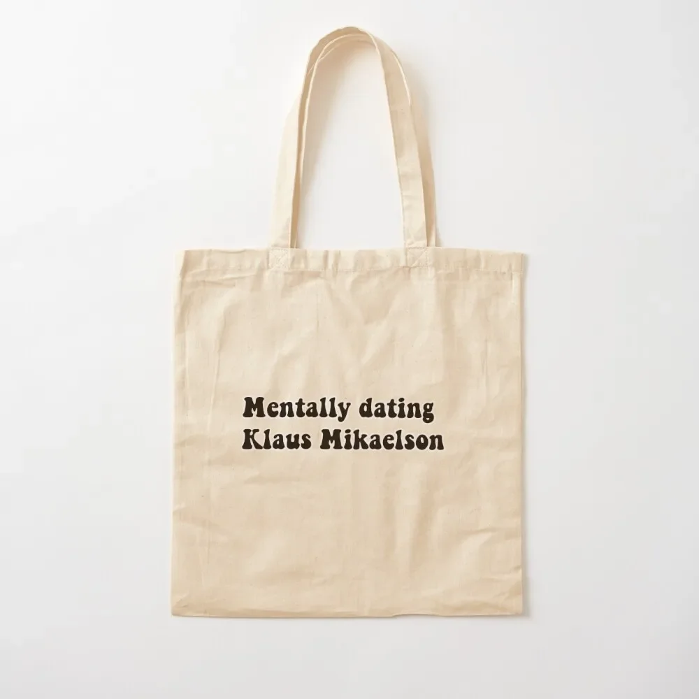 Mentally dating Klaus Mikaelson Tote Bag Custom bag tote bag