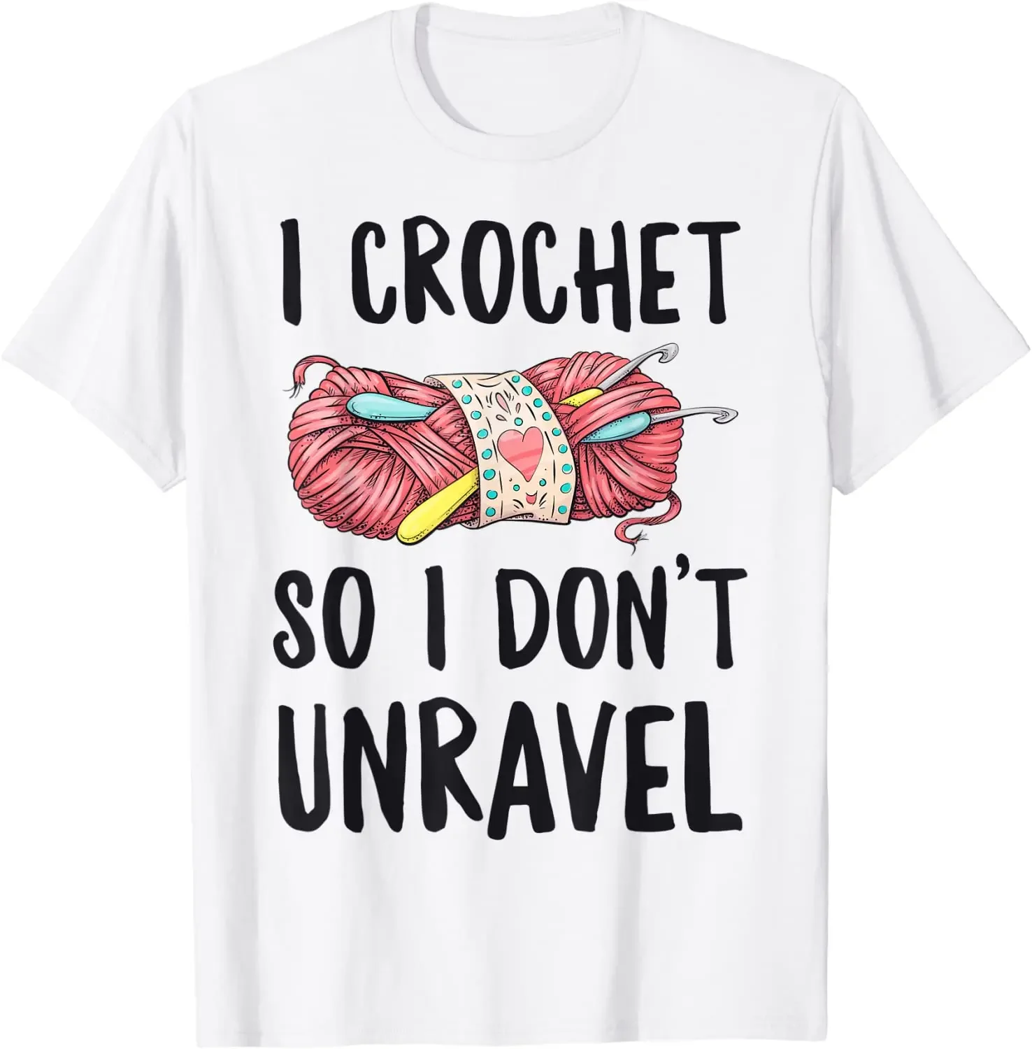 I Crochet So I Don't Unravel Funny Crocheter Crocheting Yarn T-Shirt Cotton Casual Tops Shirts Prevalent Men's T Shirt On