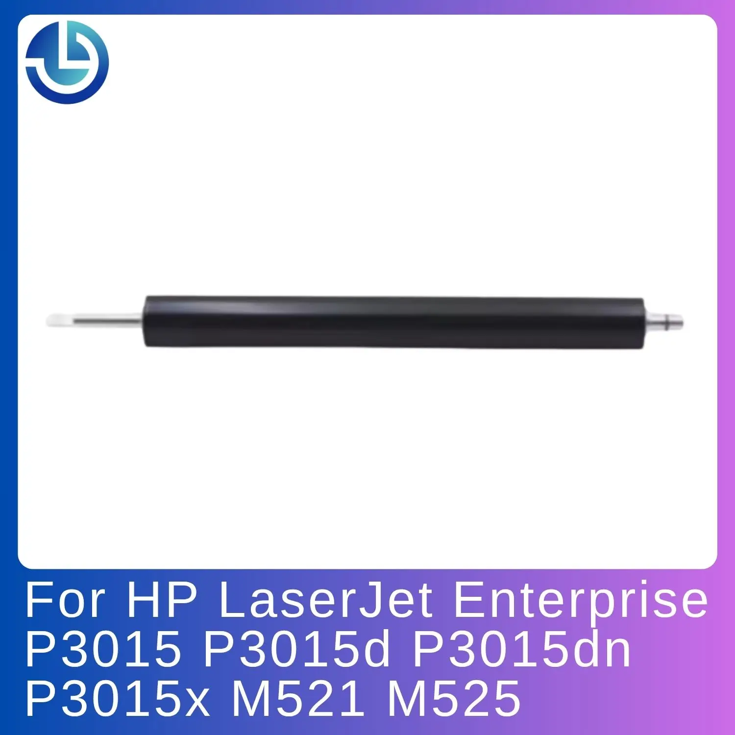 

RC2-7837-000 RC1-6372 LPR-P3015 Fuser Lower Pressure Roller for HP LaserJet Enterprise P3015 P3015d P3015dn P3015x M521 M525