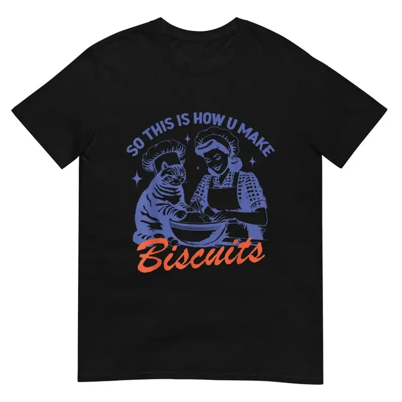 So This Is How You Make Biscuits Graphic Shirt