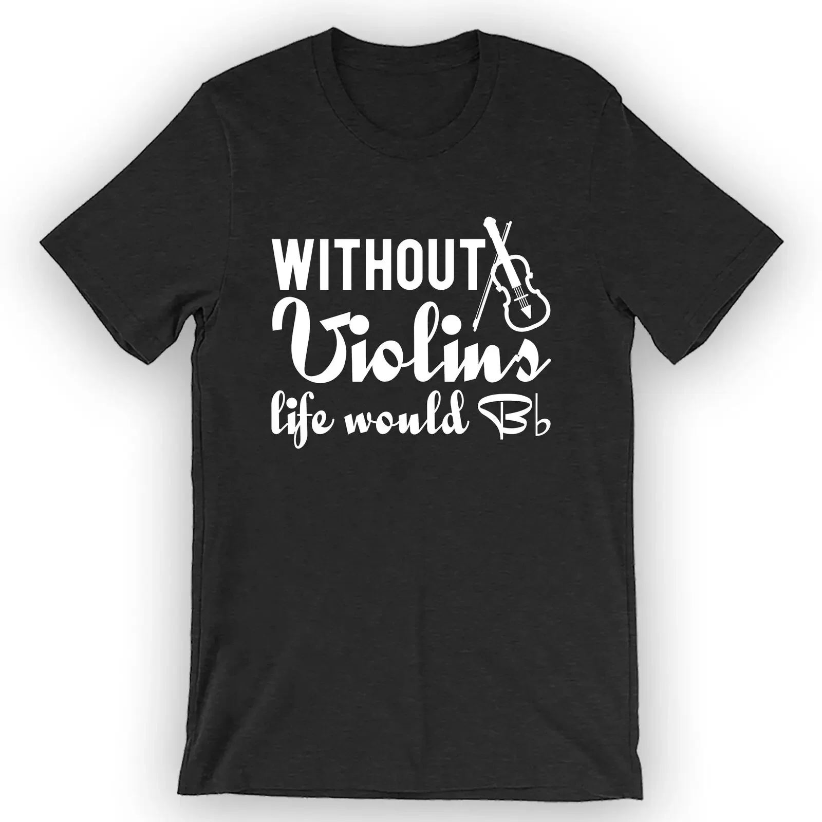 Unisex Without Violins Life Would B Flat T-Shirt Violin Shirt