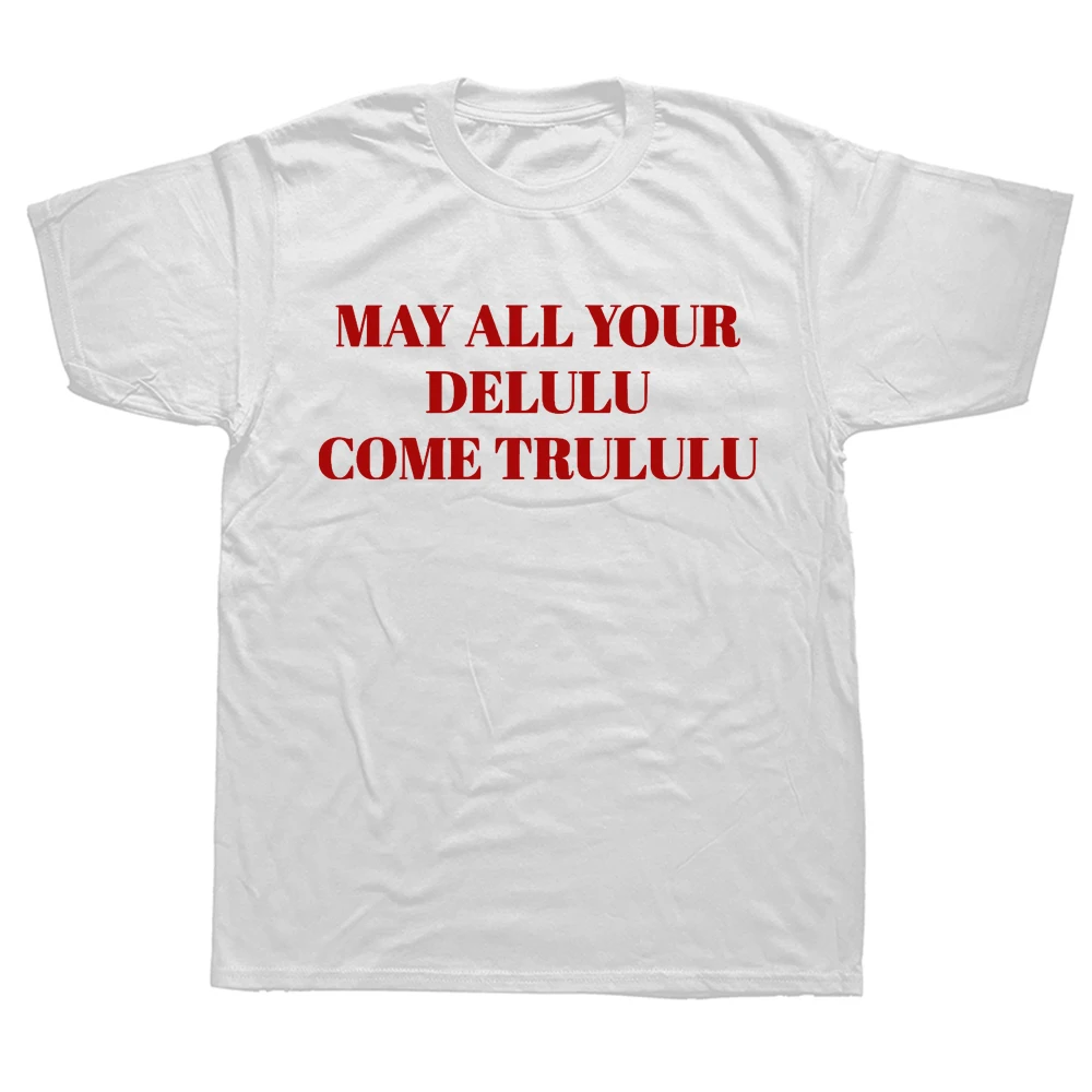 May All Your Delulu Come Trululu T Shirt Delusional Trend Teen Tshirts EU Size 100% Cotton Soft O-neck Unisex Tee Tops