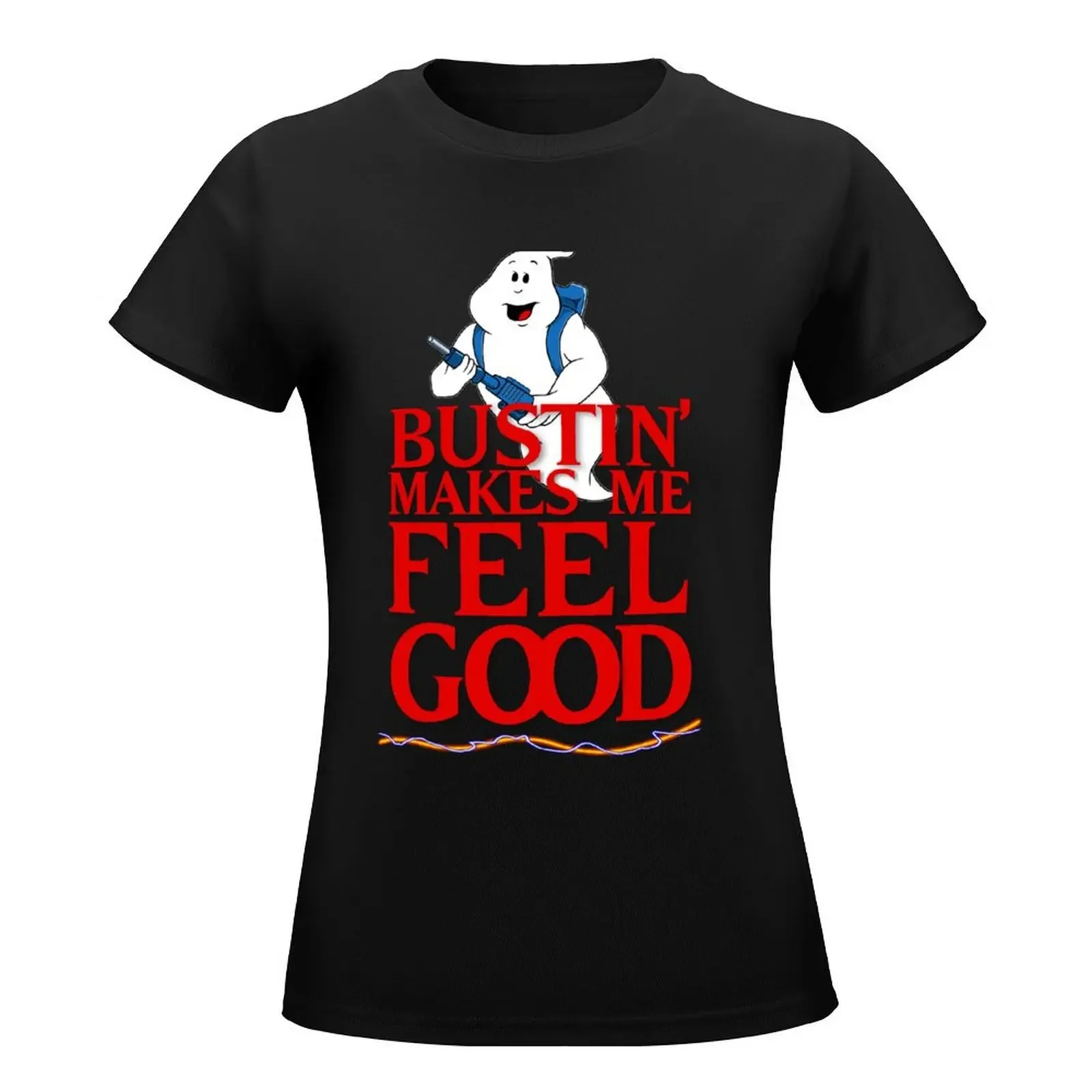 Bustin' Makes Me Feel Good T-Shirt Female clothing tops summer top black t-shirts for Women