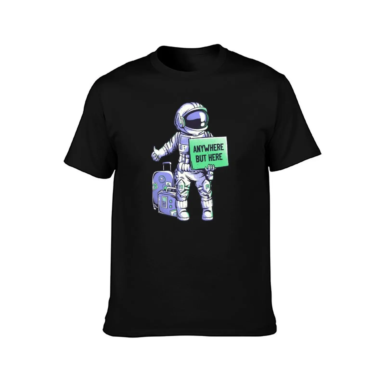 Anywhere but Here - Funny Ironic Space Astronaut Gift T-Shirt Soft Touch Basic Cotton T-Shirt