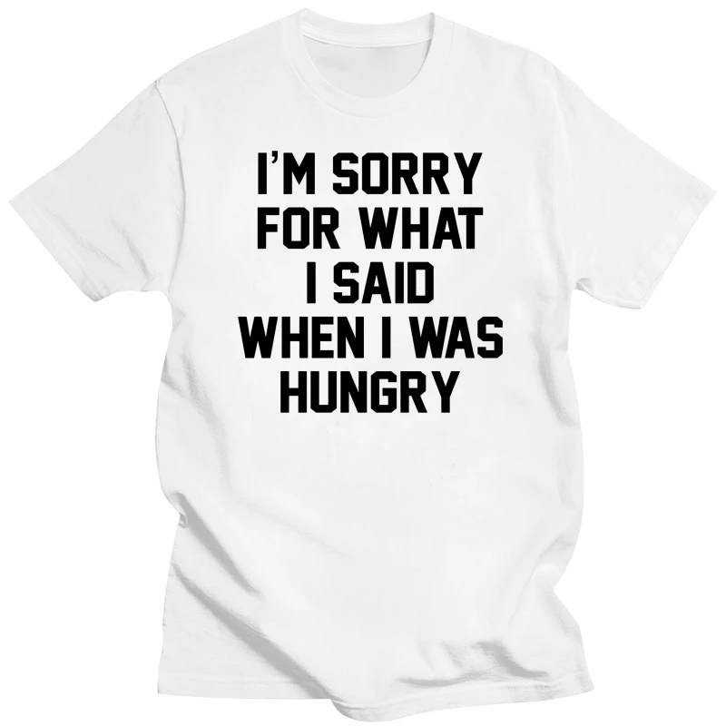 New High Quality Tee Shirt I'm Sorry What I Said When I Was Hungry T Shirt Kale Vegan Diet Gyms Fitness Summer T-shirt