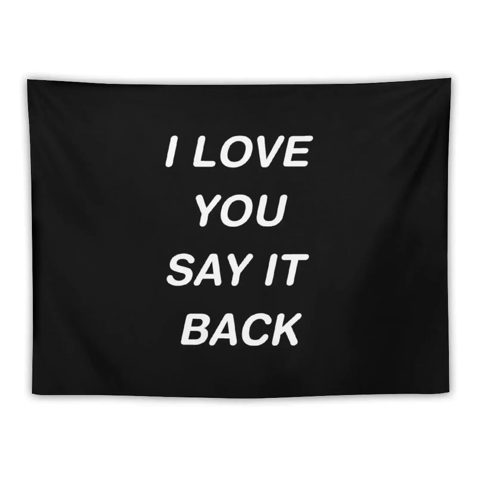 

I Love You Say It Back Tapestry Wall Decoration Aesthetic Room Decoration Tapestry