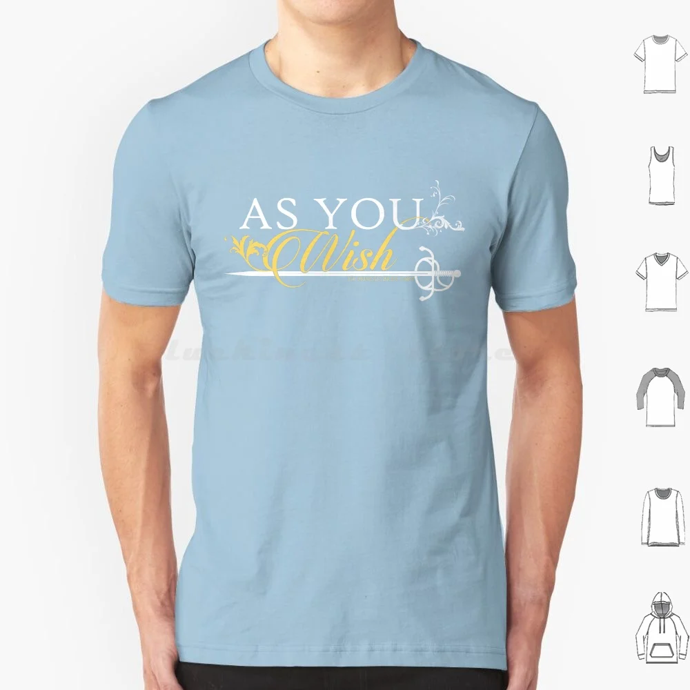 

As You Wish T Shirt Cotton Men Women DIY Print Princess Bride Quote Weasley Buttercup