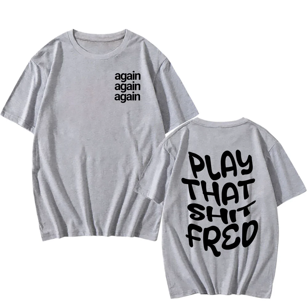 تي شيرت Play That Sh_t Fred Again تي شيرت Camiseta Hombre قطني بأكمام قصيرة للرجال والنساء تي شيرت ملابس صيفية بياقة دائرية