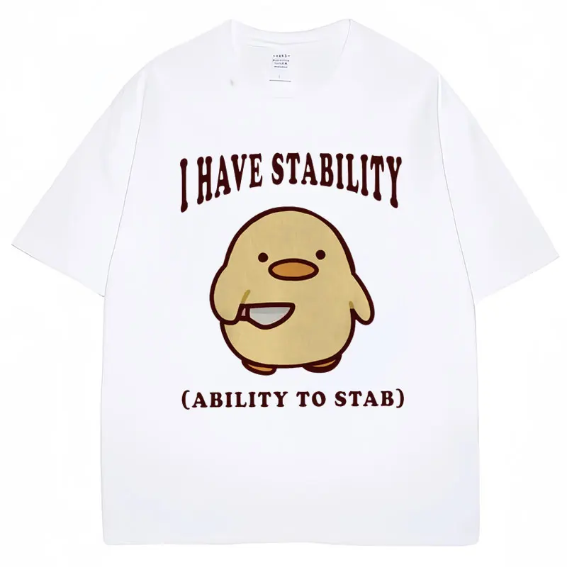 I Have Stability Ability To Stab Funny T Shirt Men Women Popular Duck Meme T Shirts Oversized Casual Cotton T-shirt Streetwear