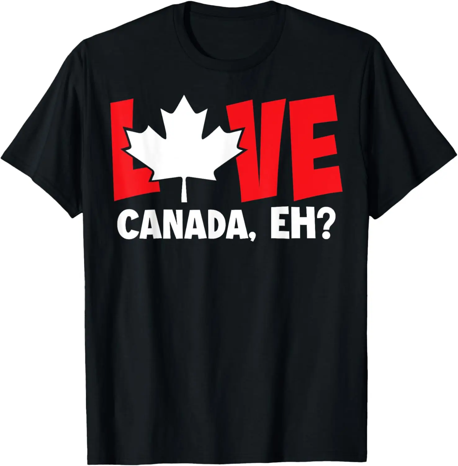 

Love Canada Eh, Canadian Flag Day Funny T-Shirt Men's A1and women's T-shirts