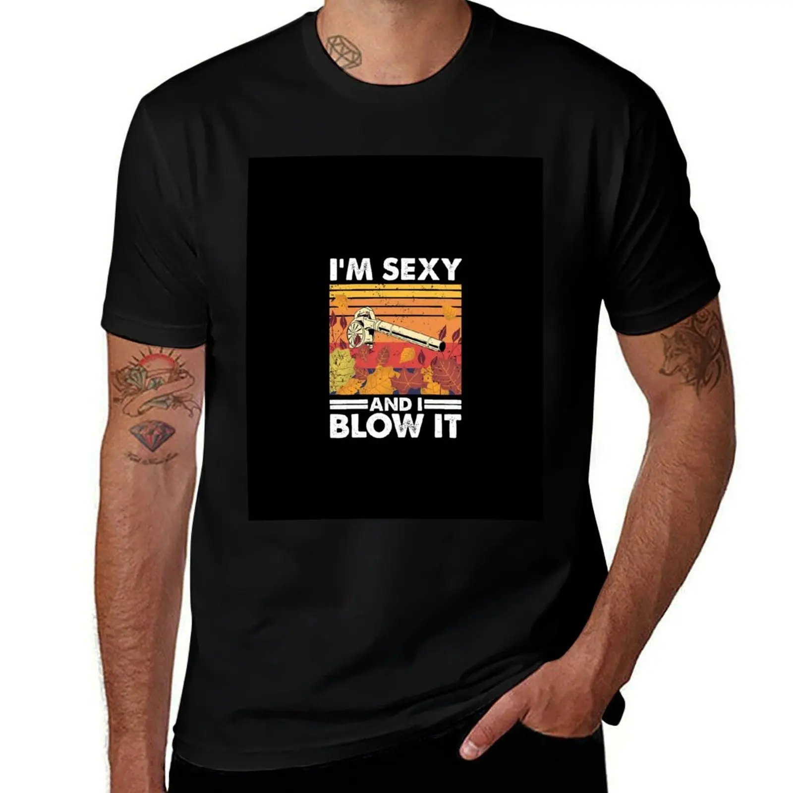 I'm sexy and I blow it, Garden Leaf Blower T-Shirt anime t shirts cotton graphic tees tshirts for men