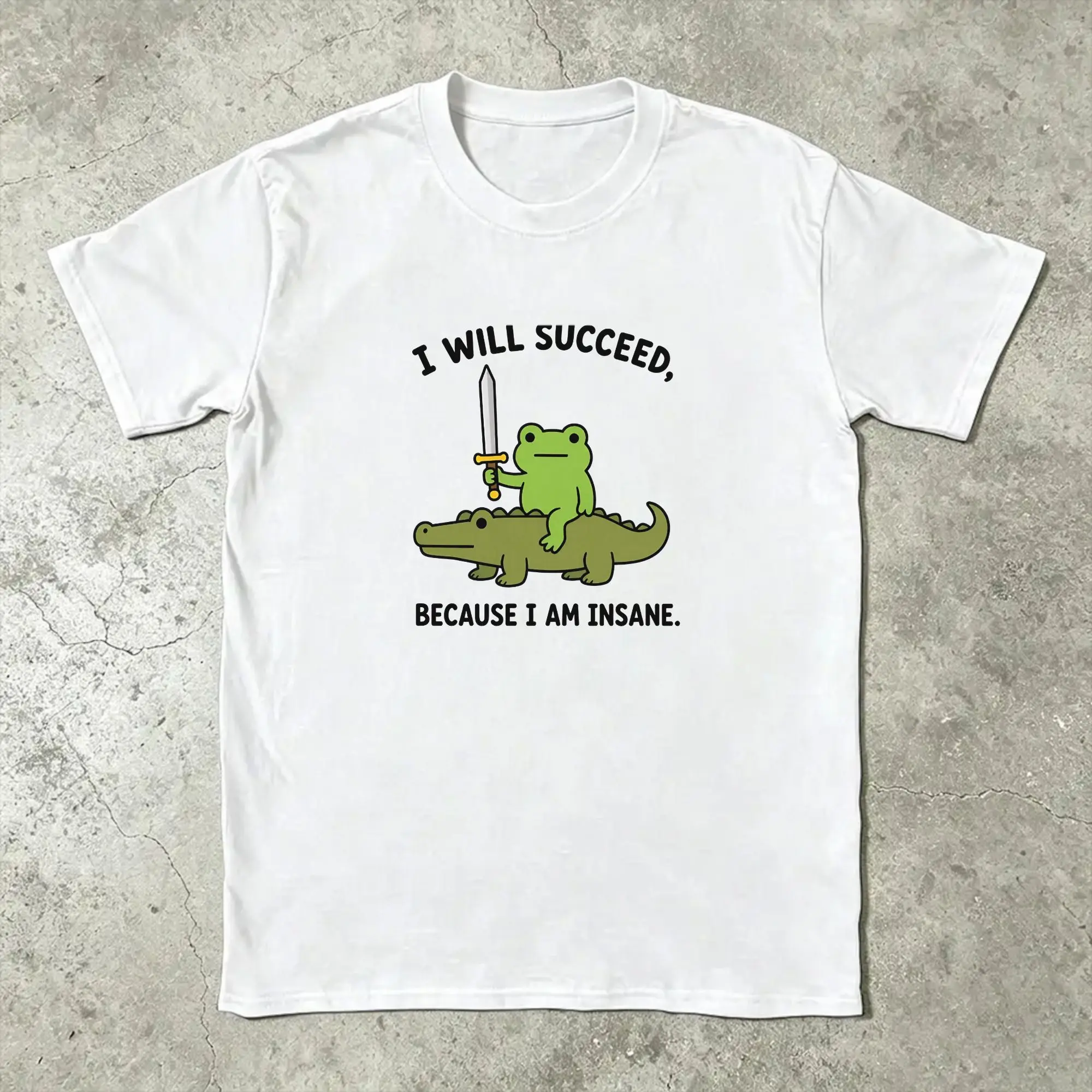 I Will Succeed Because I Am Insane Frog T-Shirts Men  Novelty Cotton Tees Round Collar Short Sleeve T Shirt Gift Idea Clothing