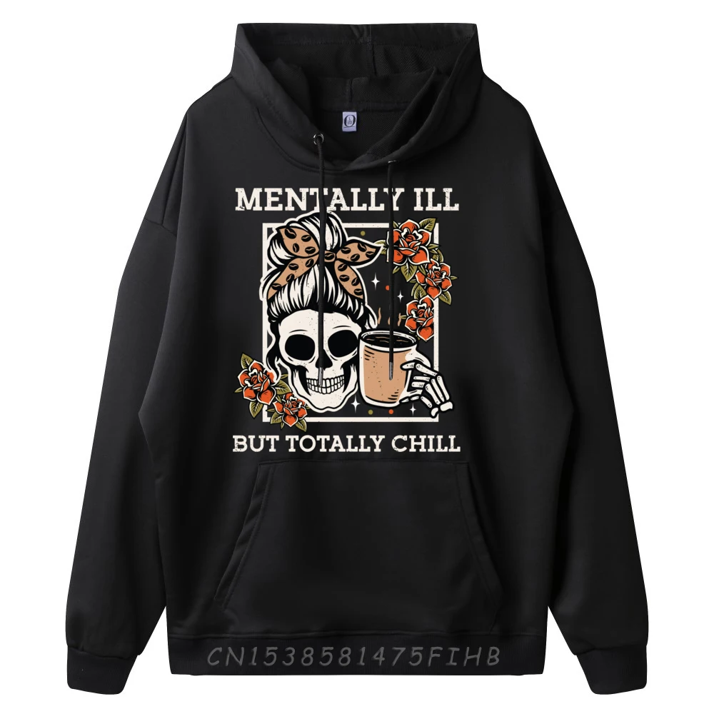 Skeleton Mentally Ill But Totally Chill Halloween Skull Mom Funny Hoodie Tops Camisetas Hombre Funny