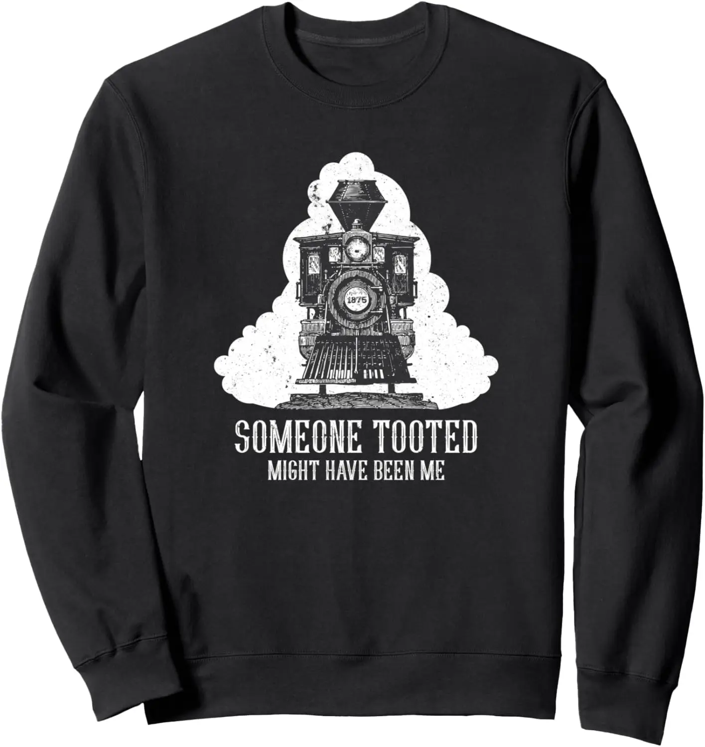 Funny Retro Vintage Steam Engine Train Someone Tooted Sweatshirt