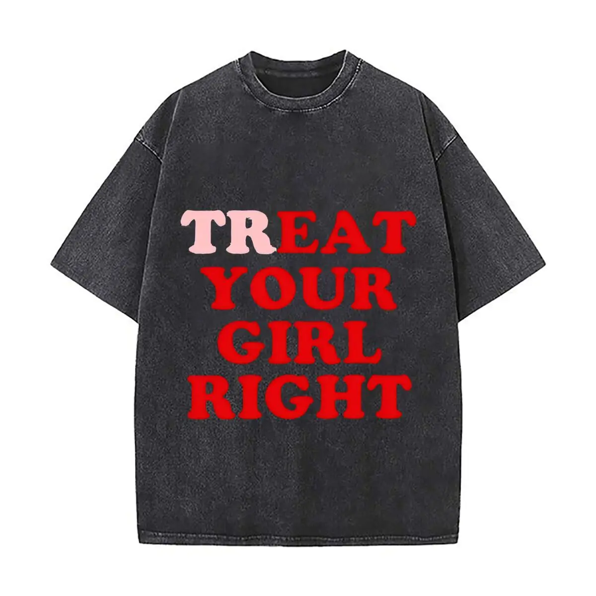 Treat Your Girl Bold Text Red Love Themed Design Vintage Distressed Washed Cotton Short Sleeve Streetwear Outfit