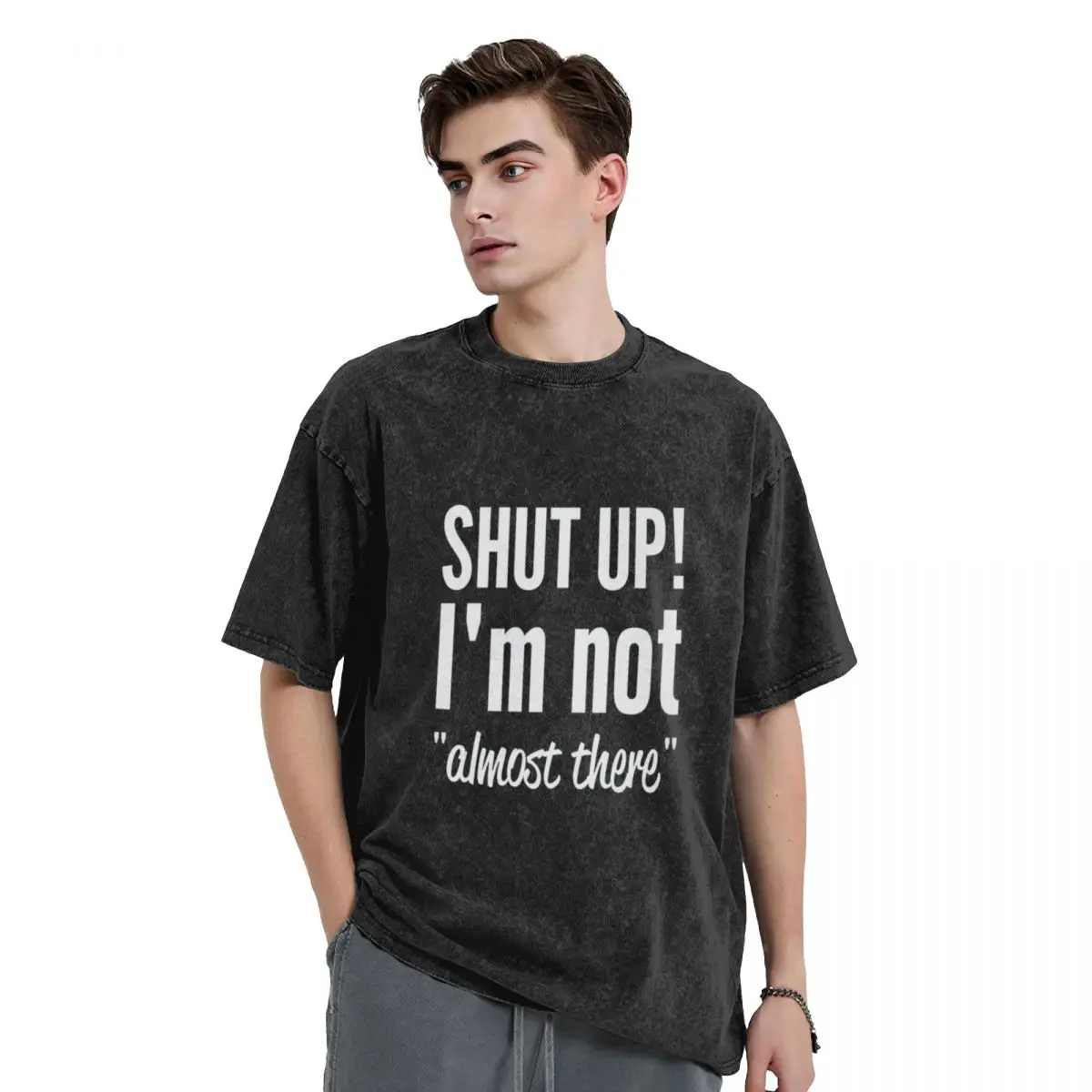 

Shut Up I'm Not Almost There T-Shirt quick-drying custom shirt compression shirt men