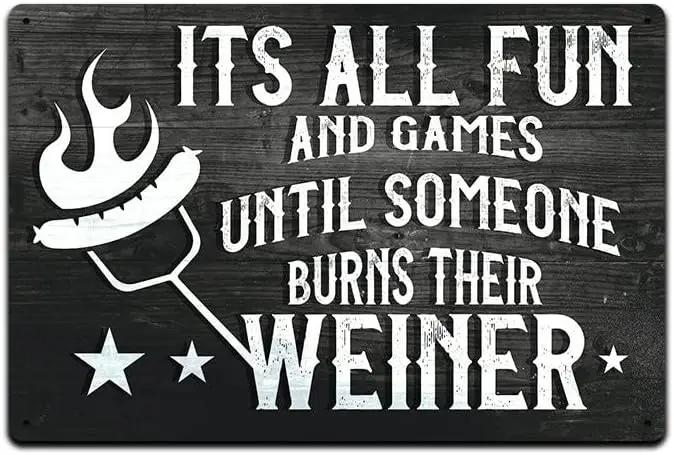 Its All Fun and Games Until Someone Burns Their Weiner Tin Sign Retro Vintage Wall Plaque Vintage Metal Signs;,de27saA92